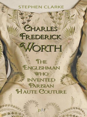 cover image of Charles Worth, the Englishman Who Invented Parisian Haute Couture
